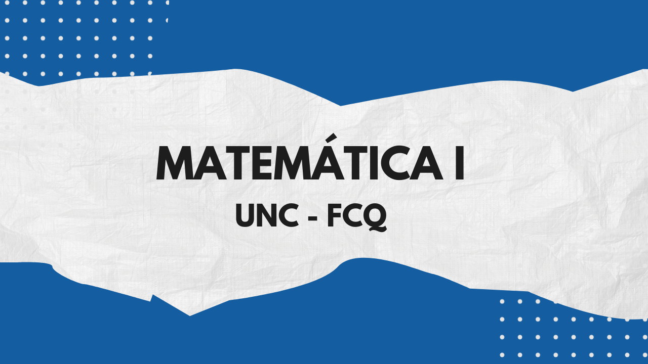 Matemática I – UNC FCQ