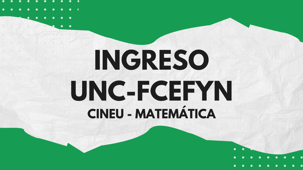 Ingreso UNC – FCEFyN – Matemática